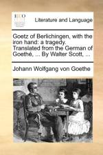 Goetz of Berlichingen, with the Iron Hand af Johann Wolfgang von Goethe