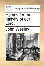 Hymns for the Nativity of Our Lord. af John Wesley