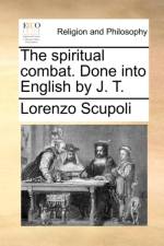 The Spiritual Combat. Done Into English by J. T. af Lorenzo Scupoli