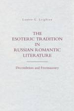 The Esoteric Tradition in Russian Romantic Literature af Lauren G. (LAST KNOWN ADDRESS Leighton