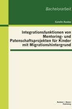 Integrationsfunktionen von Mentoring- und Patenschaftsprojekten fur Kinder mit Migrationshintergrund af Carolin Kautza