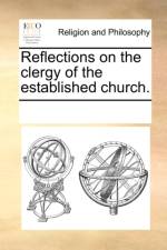Reflections on the Clergy of the Established Church. af Multiple Contributors