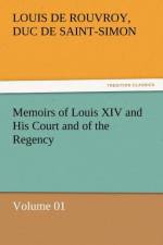 Memoirs of Louis XIV and His Court and of the Regency - Volume 01 af Louis De Rouvroy Duc De Saint-Simon