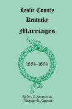 Leslie County, Kentucky Marriages, 1884-1894 af Richard E Sampson