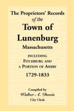 The Proprietors' Records of the Town of Lunenburg, Massachusetts, Including Fitchburg and a Portion of Ashby, 1729-1833 af Walter C Davis