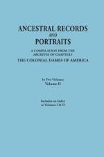 Ancestral Records and Portraits. In Two Volumes. Volume II. Includes an Index to Volumes I & II af Colonial Dames Of America