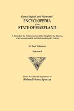 Genealogical and Memorial Encyclopedia of the State of Maryland. A Record of the Achievements of Her People in the Making of a Commonwealth and the Founding of a Nation. In Two Volumes. Volume I