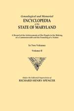 Genealogical and Memorial Encyclopedia of the State of Maryland. A Record of the Achievements of Her People in the Making of a Commonwealth and the Founding of a Nation. In Two Volumes. Volume II