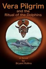 Vera Pilgrim and the Ritual of the Dolphins af Bryant Rollins