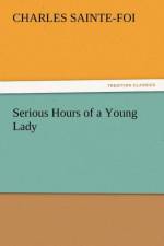 Serious Hours of a Young Lady af Charles Sainte-Foi