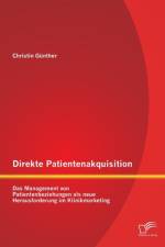 Direkte Patientenakquisition - Das Management von Patientenbeziehungen als neue Herausforderung im Klinikmarketing af Christin Gunther