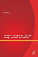 Die Demokratiequalitat Ungarns in vergleichender Perspektive af Anja Kegel