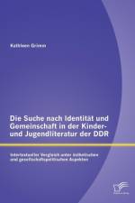 Die Suche nach Identitat und Gemeinschaft in der Kinder- und Jugendliteratur der DDR af Kathleen Grimm