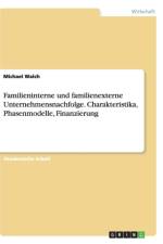 Familieninterne und familienexterne Unternehmensnachfolge. Charakteristika, Phasenmodelle, Finanzierung af Michael Walch