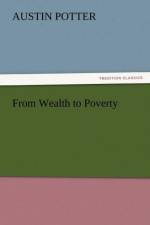 From Wealth to Poverty af Austin Potter