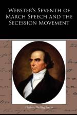 Webster's Seventh of March Speech and the Secession Movement af Herbert Darling Foster