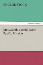 Metlakahtla and the North Pacific Mission af Eugene Stock