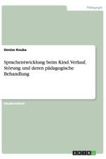 Sprachentwicklung beim Kind. Verlauf, Stoerung und deren padagogische Behandlung af Denise Kouba