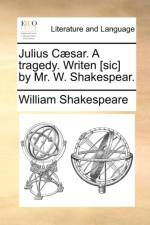 Julius Caesar. a Tragedy. Writen [Sic] by Mr. W. Shakespear. af William Shakespeare