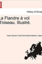 La Flandre ? vol d'oiseau. Illustr?. af Henry Havard