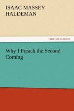 Why I Preach the Second Coming af Isaac Massey Haldeman