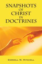 Snapshots of Christ in Doctrines af Cordell W Mitchell