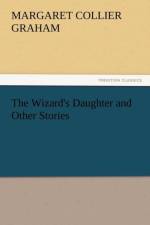 The Wizard's Daughter and Other Stories af Margaret Collier Graham