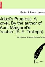 Mabel's Progress. a Novel. by the Author of Aunt Margaret's Trouble [F. E. Trollope]. Vol. I af Anonymous