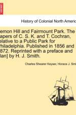 Lemon Hill and Fairmount Park. the Papers of C. S. K. and T. Cochran, Relative to a Public Park for Philadelphia. Published in 1856 and 1872. Reprinted with a Preface and Plan] by H. J. Smith. af Charles Shearer Keyser