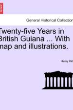 Twenty-Five Years in British Guiana ... with Map and Illustrations. af Henry Kirke