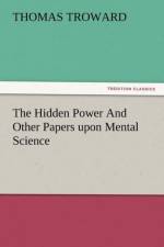 The Hidden Power and Other Papers Upon Mental Science af T (Thomas) Troward