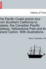 The Pacific Coast Scenic Tour from Southern California to Alaska, the Canadian Pacific Railway, Yellowstone Park and the Grand Ca on. with Illustrations. af Henry Theophilus Finck