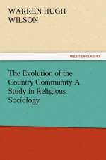 The Evolution of the Country Community a Study in Religious Sociology af Warren H Wilson