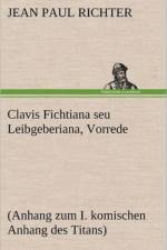 Clavis Fichtiana Seu Leibgeberiana, Vorrede af Jean Paul Richter