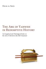 The Ark of Yahweh in Redemptive History af Deuk-il Shin