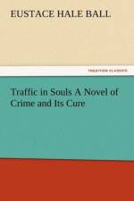 Traffic in Souls a Novel of Crime and Its Cure af Eustace Hale Ball