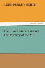 The Rival Campers Ashore the Mystery of the Mill af Ruel Perley Smith