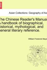 The Chinese Reader's Manual. a Handbook of Biographical, Historical, Mythological, and General Literary Reference. af William Frederick Mayers