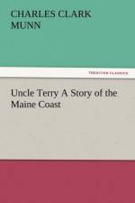 Uncle Terry a Story of the Maine Coast af Charles Clark Munn