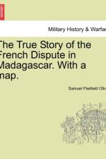 The True Story of the French Dispute in Madagascar. with a Map. af Samuel Pasfield Oliver