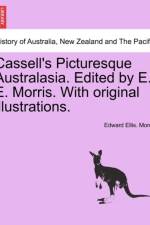 Cassell's Picturesque Australasia. Edited by E. E. Morris. with Original Illustrations. af Edward Ellis Morris