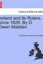 Ireland and Its Rulers, Since 1829. by D. Owen Madden af Anonymous