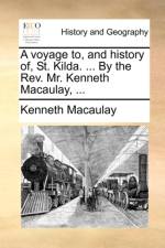 A Voyage To, and History Of, St. Kilda. ... by the REV. Mr. Kenneth Macaulay, ... af Kenneth Macaulay