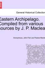 Eastern Archipelago. Compiled from Various Sources by J. P. Maclear af Anonymous
