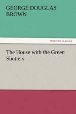 The House with the Green Shutters af George Douglas Brown