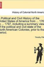 A Political and Civil History of the United States of America from ... 1763 to ... 1797, Including a Summary View of the Political and Civil State of the North American Colonies, Prior to That Period. af Timothy Pitkin