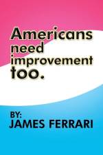 Americans Need Improvement Too af James Ferrari