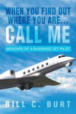 When You Find Out Where You Are...Call Me af Bill C Burt