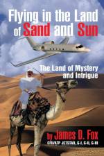 Flying in the Land of Sand and Sun af James D Fox