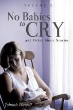 No Babies to Cry and Other Short Stories Volume 2 af Johnnie Howell